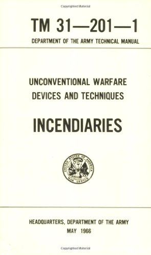 Unconventional Warfare Devices and Techniques: Incendiaries Tm 31-201-1 Paperback – June 1, 2004